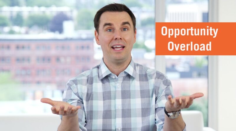 Opportunity Overload (How to Evaluate Opportunities and Make Good Choices)